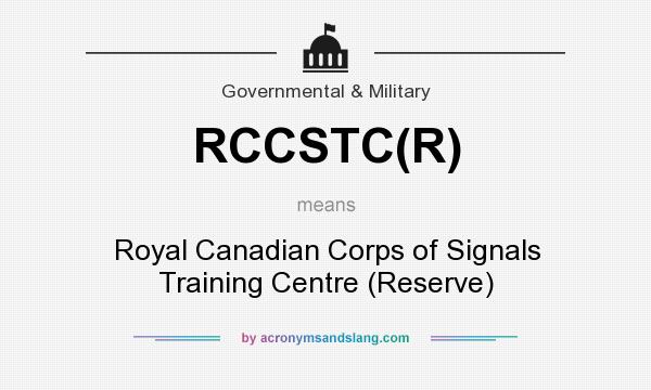 What does RCCSTC(R) mean? It stands for Royal Canadian Corps of Signals Training Centre (Reserve)