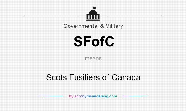 What does SFofC mean? It stands for Scots Fusiliers of Canada
