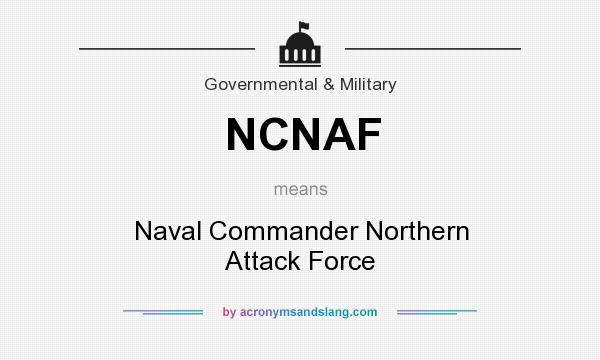 What does NCNAF mean? It stands for Naval Commander Northern Attack Force
