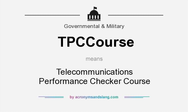 What does TPCCourse mean? It stands for Telecommunications Performance Checker Course