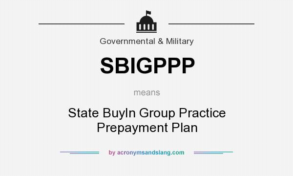 What does SBIGPPP mean? It stands for State BuyIn Group Practice Prepayment Plan