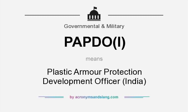 What does PAPDO(I) mean? It stands for Plastic Armour Protection Development Officer (India)