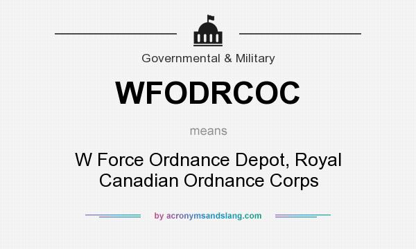 What does WFODRCOC mean? It stands for W Force Ordnance Depot, Royal Canadian Ordnance Corps