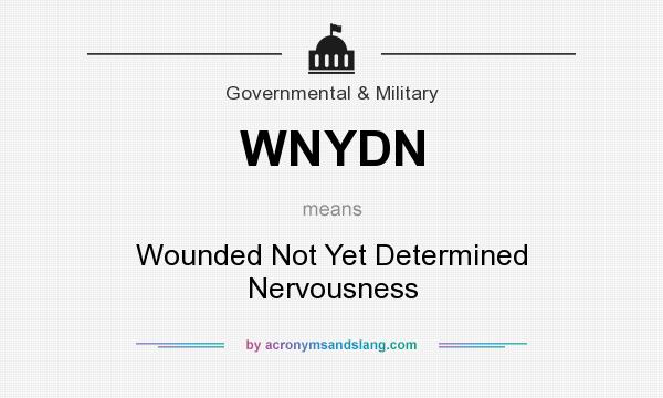 What does WNYDN mean? It stands for Wounded Not Yet Determined Nervousness