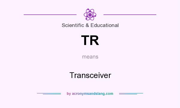 What does TR mean? It stands for Transceiver