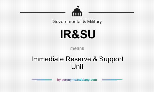What does IR&SU mean? It stands for Immediate Reserve & Support Unit