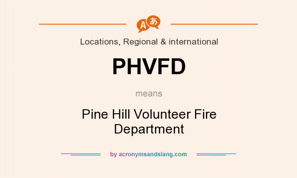 What does PHVFD mean? It stands for Pine Hill Volunteer Fire Department