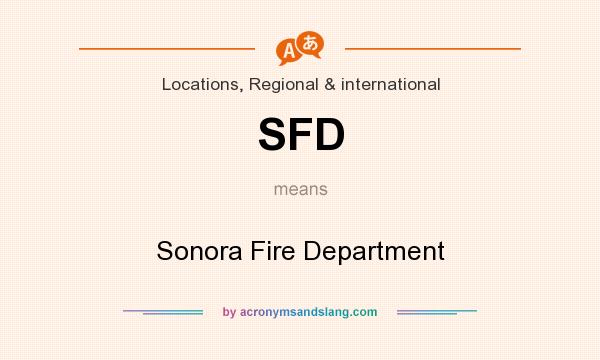 What does SFD mean? It stands for Sonora Fire Department