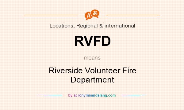 What does RVFD mean? It stands for Riverside Volunteer Fire Department