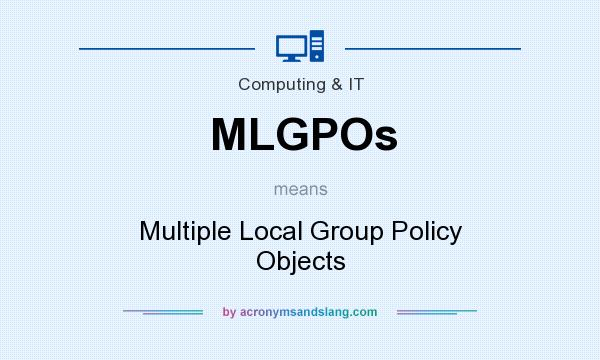 What does MLGPOs mean? It stands for Multiple Local Group Policy Objects