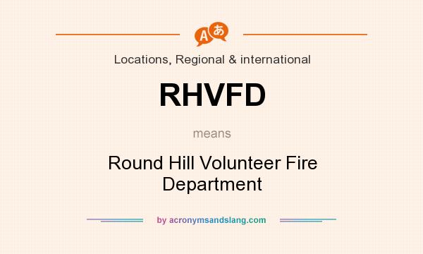 What does RHVFD mean? It stands for Round Hill Volunteer Fire Department