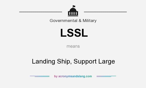 What does LSSL mean? It stands for Landing Ship, Support Large
