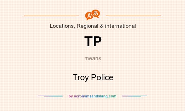 What does TP mean? It stands for Troy Police