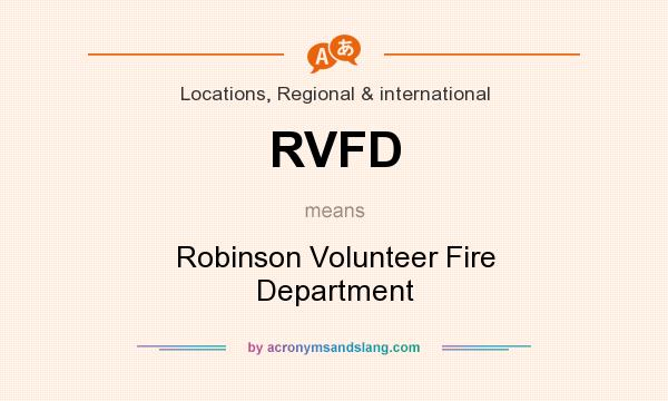 What does RVFD mean? It stands for Robinson Volunteer Fire Department