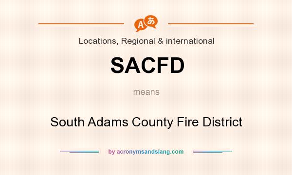 What does SACFD mean? It stands for South Adams County Fire District