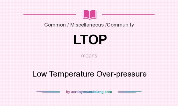 What does LTOP mean? It stands for Low Temperature Over-pressure