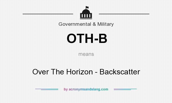 What does OTH-B mean? It stands for Over The Horizon - Backscatter