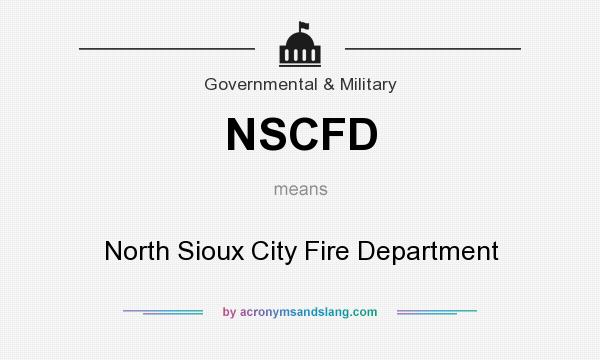 What does NSCFD mean? It stands for North Sioux City Fire Department