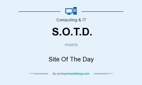 What does S.O.T.D. mean? It stands for Site Of The Day