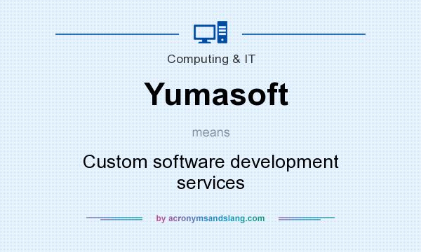 What does Yumasoft mean? It stands for Custom software development services