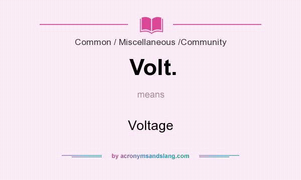 What does Volt. mean? It stands for Voltage