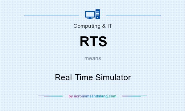 What does RTS mean? It stands for Real-Time Simulator