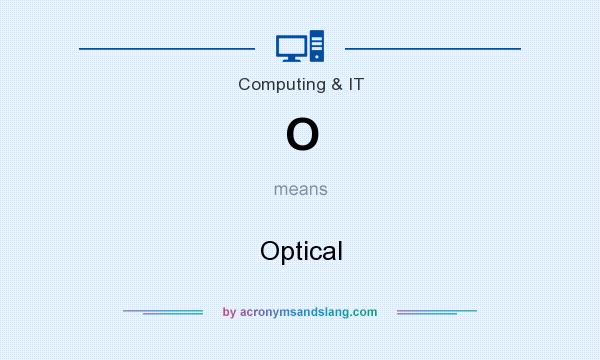 What does O mean? It stands for Optical