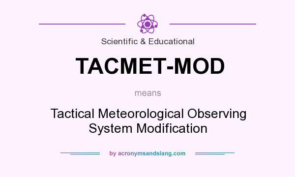 What does TACMET-MOD mean? It stands for Tactical Meteorological Observing System Modification