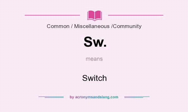 What does Sw. mean? It stands for Switch