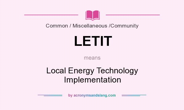 What does LETIT mean? It stands for Local Energy Technology Implementation