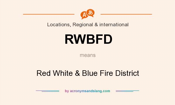 What does RWBFD mean? It stands for Red White & Blue Fire District