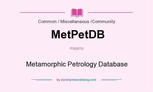 What does MetPetDB mean? It stands for Metamorphic Petrology Database