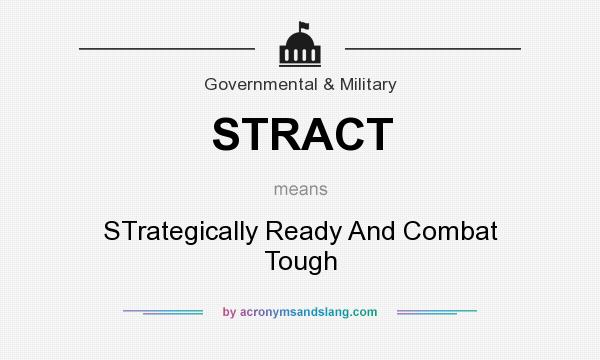 What does STRACT mean? It stands for STrategically Ready And Combat Tough