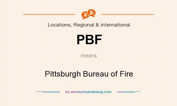 What does PBF mean? It stands for Pittsburgh Bureau of Fire