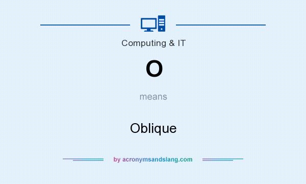 What does O mean? It stands for Oblique