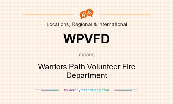 What does WPVFD mean? It stands for Warriors Path Volunteer Fire Department