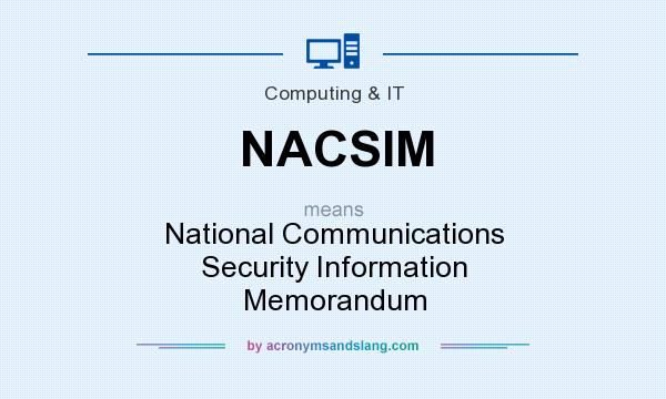 What does NACSIM mean? It stands for National Communications Security Information Memorandum
