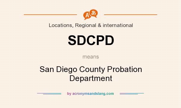 What does SDCPD mean? It stands for San Diego County Probation Department