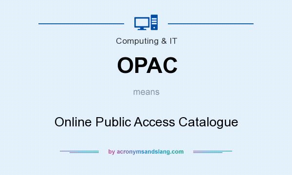 What does OPAC mean? It stands for Online Public Access Catalogue