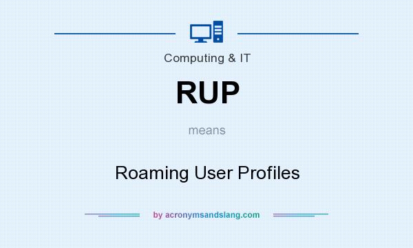What does RUP mean? It stands for Roaming User Profiles