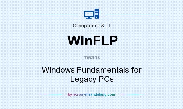 What does WinFLP mean? It stands for Windows Fundamentals for Legacy PCs