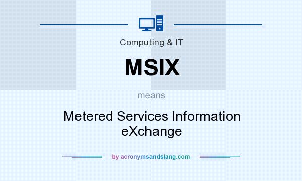 What does MSIX mean? It stands for Metered Services Information eXchange