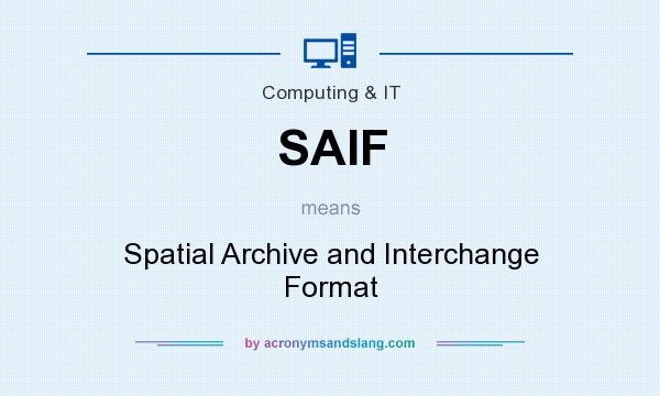 What does SAIF mean? It stands for Spatial Archive and Interchange Format