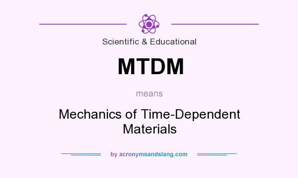 What does MTDM mean? It stands for Mechanics of Time-Dependent Materials