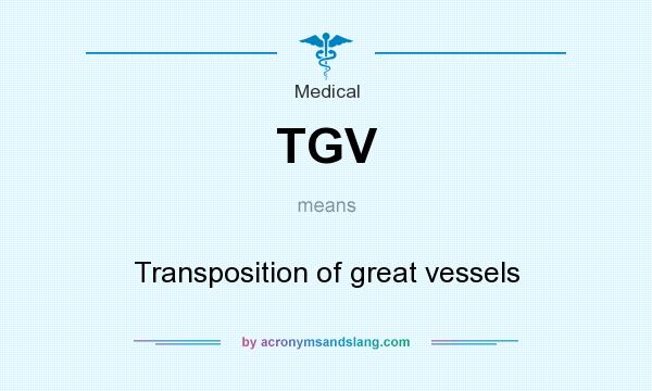 What does TGV mean? It stands for Transposition of great vessels