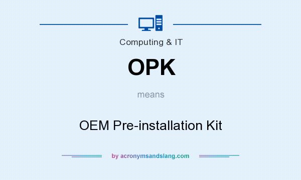 What does OPK mean? It stands for OEM Pre-installation Kit