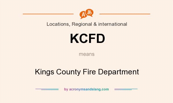 What does KCFD mean? It stands for Kings County Fire Department