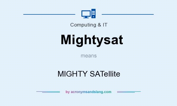What does Mightysat mean? It stands for MIGHTY SATellite