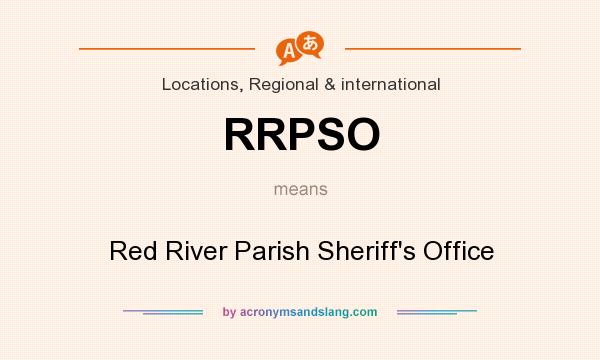 What does RRPSO mean? It stands for Red River Parish Sheriff`s Office