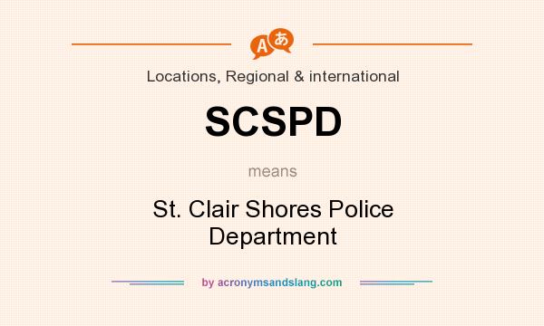 What does SCSPD mean? It stands for St. Clair Shores Police Department